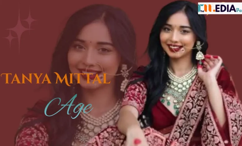 Tanya Mittal Age