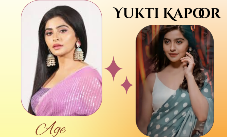 Yukti Kapoor Age