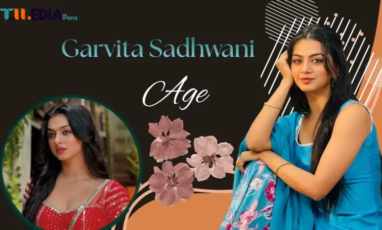 Garvita Sadhwani Real Age