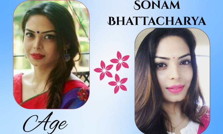 Sonam Bhattacharya Age